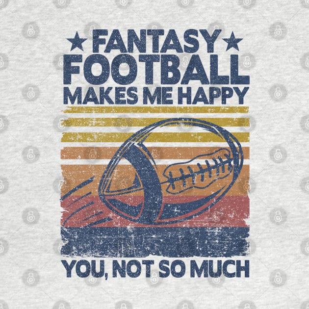 Fantasy Football Makes Me Happy Player Funny Gift by Kuehni